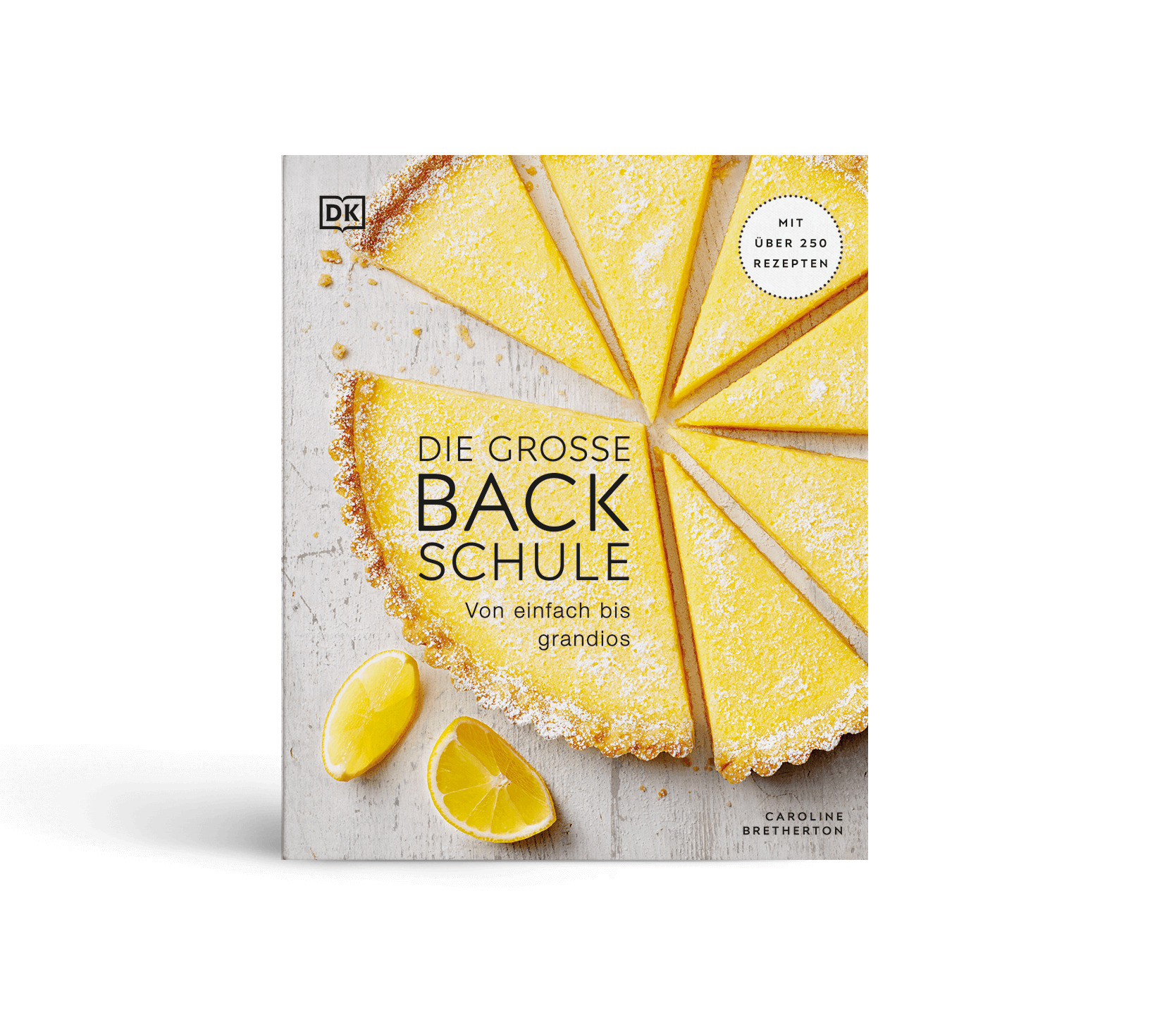 Die Große Backschule: Von Einfach Bis Grandios. Mit über 250